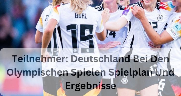 Teilnehmer: Deutschland Bei Den Olympischen Spielen Spielplan Und Ergebnisse