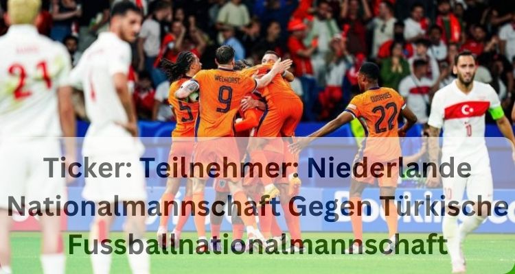 Ticker: Teilnehmer: Niederlande Nationalmannschaft Gegen Türkische Fussballnationalmannschaft