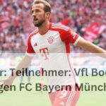 Ticker: Teilnehmer: Vfl Bochum Gegen FC Bayern München